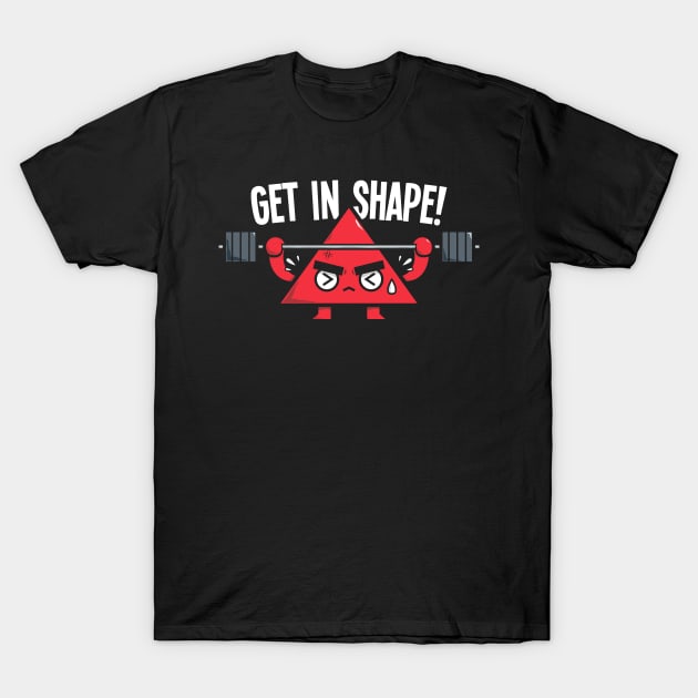 GET IN SHAPE! T-Shirt by krisren28